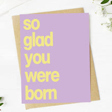 Load image into Gallery viewer, "So Glad You Were Born" Wholesome Birthday Card