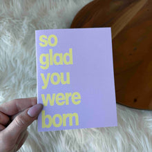 Load image into Gallery viewer, "So Glad You Were Born" Wholesome Birthday Card