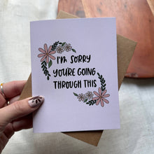 Load image into Gallery viewer, "I'm sorry you're going through this" Sympathy Card