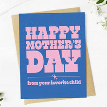 Load image into Gallery viewer, Happy Mother's Day (from your favorite child)