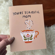Load image into Gallery viewer, "You're tea-rific Mom" Teacup Mother's Day Card