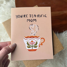 Load image into Gallery viewer, "You're tea-rific Mom" Teacup Mother's Day Card
