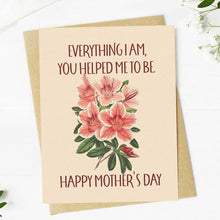 Load image into Gallery viewer, "Everything I am, you helped me to be" Mother's Day Card