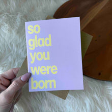 Load image into Gallery viewer, "So Glad You Were Born" Wholesome Birthday Card